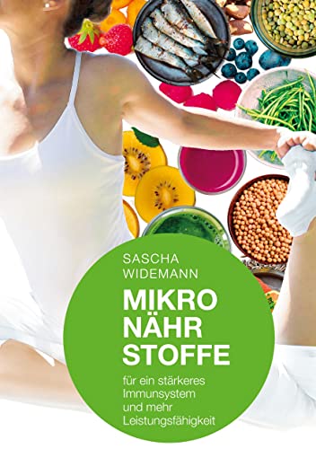 Mikronährstoffe für ein stärkeres Immunsystem und mehr Leistungsfähigkeit: Wie Sie durch Mikronährstoffe ein stärkeres Immunsystem, eine höhere ... und eine schnellere Regeneration aufbauen.