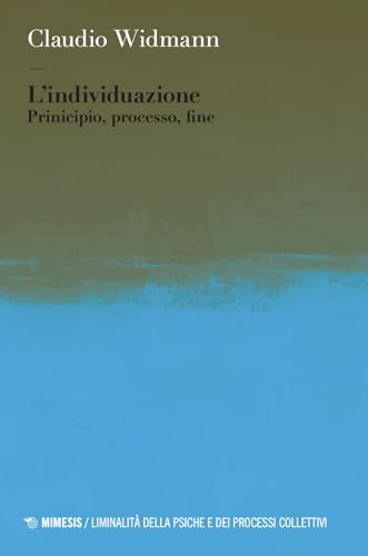 L'individuazione. Principio, processo, fine (Liminalità della psiche e dei processi collettivi) von Mimesis