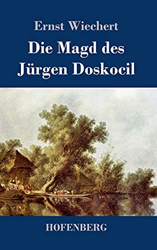 Die Magd des Jürgen Doskocil: Roman von Hofenberg
