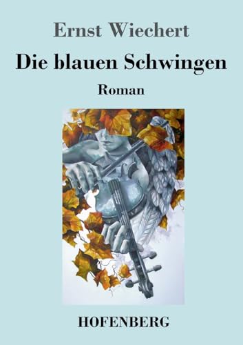 Die blauen Schwingen: Roman von Hofenberg