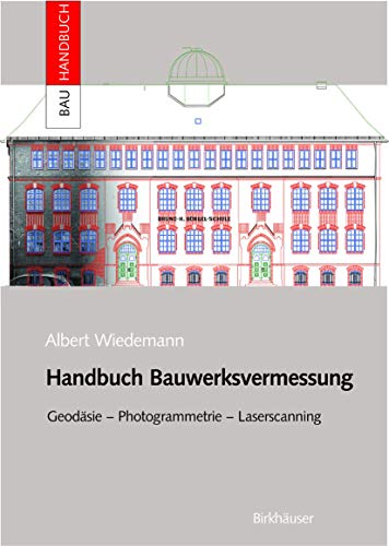 Handbuch Bauwerksvermessung: Geodäsie, Photogrammetrie, Laserscanning (Bauhandbuch) von Springer