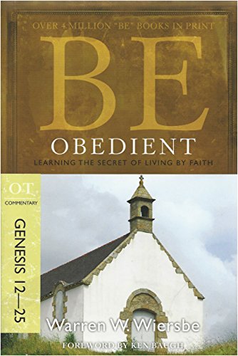 Be Obedient Genesis 12-25: Learning the Secret of Living by Faith: OT Commentary von David C Cook