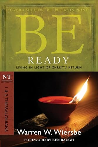 Be Ready: 1 & 2 Thessalonians: Living in Light of Christ's Return: Living in Light of Christ's Return: Nt Commentary (Be Commentary Series)