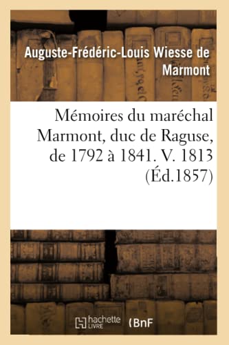 Mémoires du maréchal Marmont, duc de Raguse, de 1792 à 1841. V. 1813 (Éd.1857) (Histoire) von Hachette Livre - BNF