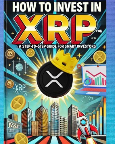 How To Invest In XRP: A step-by-step guide for smart investors von Independently published