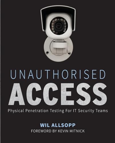 Unauthorised Access: Physical Penetration Testing For IT Security Teams von Wiley