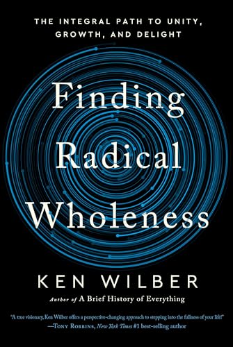 Finding Radical Wholeness: The Integral Path to Unity, Growth, and Delight von Shambhala