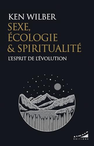 Sexe, écologie et spiritualité - L'esprit de l'évolution von ALMORA