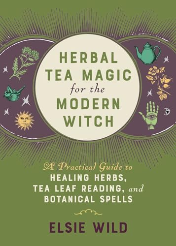 Herbal Tea Magic for the Modern Witch: A Practical Guide to Healing Herbs, Tea Leaf Reading, and Botanical Spells (Books for Modern Witches) von Ulysses Press