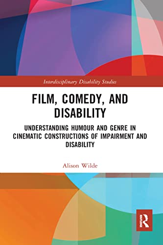 Film, Comedy, and Disability: Understanding Humour and Genre in Cinematic Constructions of Impairment and Disability (Interdisciplinary Disability Studies) von Routledge