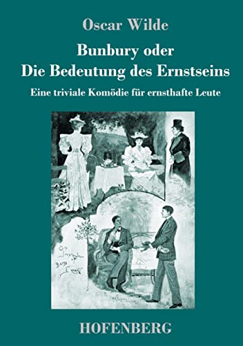 Bunbury oder Die Bedeutung des Ernstseins: Eine triviale Komödie für ernsthafte Leute