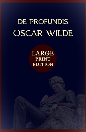 De Profundis (Large Print Edition): A poignant letter of love, loss, and redemption from the depths of imprisonment, reflecting on suffering, art, and the search for inner truth von Independently published