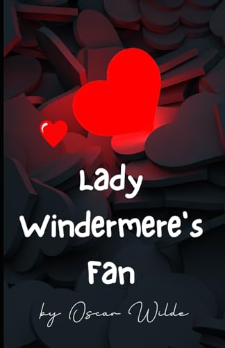 Lady Windermere's Fan: A PLAY ABOUT A GOOD WOMAN von Independently published