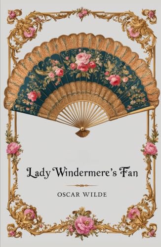 Lady Windermere's Fan: A Play About a Good Woman von Independently published