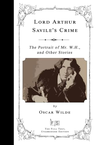 Lord Arthur Savile's Crime: The Portrait of Mr. W.H., and Other Stories von Independently published