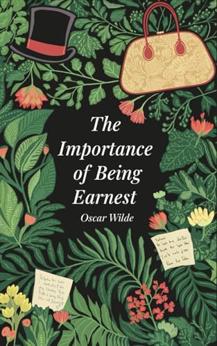 The Importance of Being Earnest: A Trivial Comedy for Serious People - Classic British Satire Play Script von Independently published