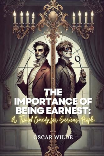 The Importance of Being Earnest: A Trivial Comedy for Serious People: Annotated von Independently published