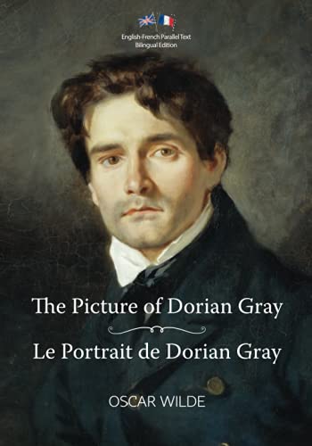 The Picture of Dorian Gray / Le Portrait de Dorian Gray: English-French Parallel Text Bilingual Edition / Texte Parallèle Anglais-Français Édition Bilingue von Independently published