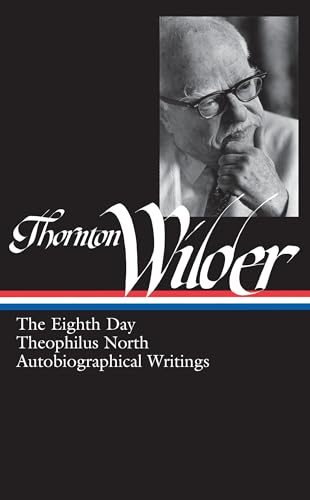 Thornton Wilder: The Eighth Day, Theophilus North, Autobiographical Writings (LOA #224) (Library of America Thornton Wider Edition, Band 3) von Library of America