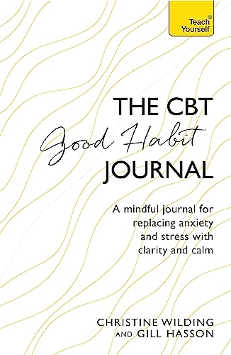 CBT Good Habit Journal: A mindful journal for replacing anxiety and stress with clarity and calm (Teach Yourself) von Teach Yourself