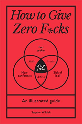 How to Give Zero F*cks: An Illustrated Guide