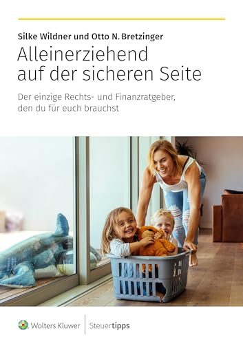 Alleinerziehend auf der sicheren Seite: Der einzige Rechts- und Finanzratgeber, den du für euch brauchst von Steuertipps