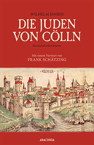 Die Juden von Cölln (Roman): Ein historischer Roman. Mit e. Vorw. v. Frank Schätzing von Anaconda Verlag