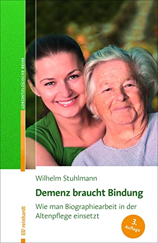 Demenz braucht Bindung: Wie man Biographiearbeit in der Altenpflege einsetzt (Reinhardts Gerontologische Reihe) von Reinhardt Ernst