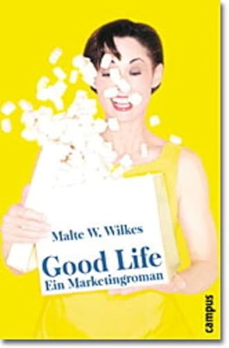 Good Life: Ein Marketingroman