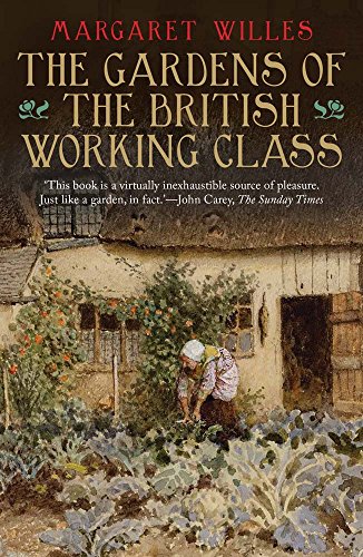 The Gardens of the British Working Class von Yale University Press