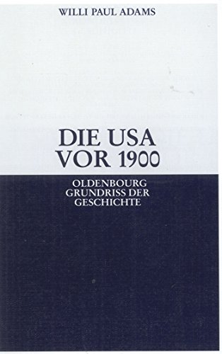 Die Usa vor 1900 (Oldenbourg Grundriss der Geschichte, 28, Band 28)