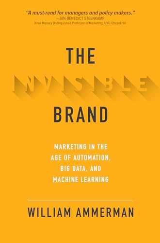 The Invisible Brand: Marketing in the Age of Automation, Big Data, and Machine Learning von McGraw-Hill Education