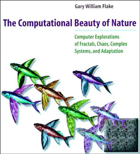 The Computational Beauty of Nature: Computer Explorations of Fractals, Chaos, Complex Systems, and Adaptation (Bradford Books)