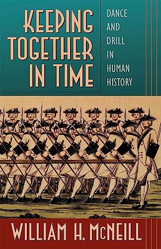 Keeping Together in Time: Dance and Drill in Human History von Harvard University Press