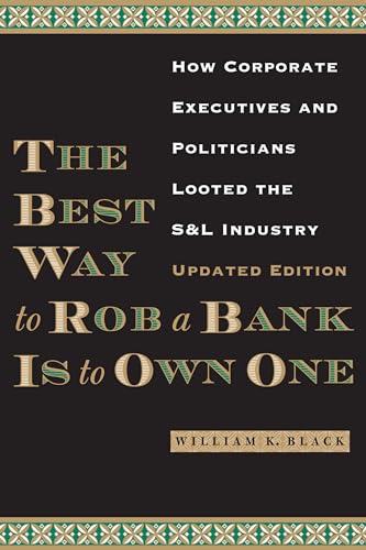 The Best Way to Rob a Bank is to Own One: How Corporate Executives and Politicians Looted the S&L Industry