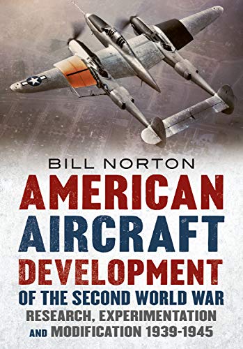 American Aircraft Development of the Second World War: Research, Experimentation and Modification 1939-1945 von Fonthill Media