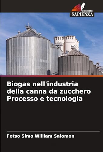 Biogas nell'industria della canna da zucchero Processo e tecnologia von Edizioni Sapienza