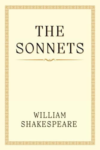 THE SONNETS: ''Shakespeare's Poetic Masterpieces"
