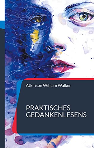 Praktisches Gedankenlesens: Ein Kurs mit praktischer Unterweisung zur Gedankenübertragung von Books on Demand GmbH