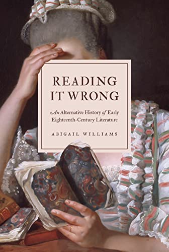 Reading It Wrong: An Alternative History of Early Eighteenth-Century Literature von Princeton University Press