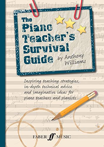 The Piano Teacher's Survival Guide: Inspiring Teaching Strategies, In-depth Technical Advice, and Imaginative Ideas for Piano Teachers and Pianists (Faber Edition) von Faber & Faber