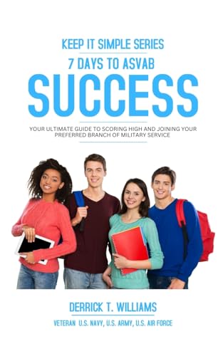 7 Days To ASVAB Success: Your Ultimate Guide To Scoring High And Joining Your Preferred Branch von Blurb