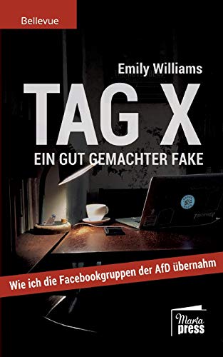 Tag X. Ein gut gemachter Fake.: Wie ich die Facebookgruppen der AfD übernahm (Bellevue)