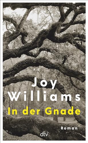 In der Gnade: Roman | »Joy Williams ist ein Geschenk.« Bernd Ulrich, DIE ZEIT von dtv Verlagsgesellschaft mbH & Co. KG