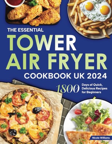 The Essential Tower Air Fryer Cookbook UK 2024: 1800 Days of Quick, Delicious Recipes for Beginners von Independently published