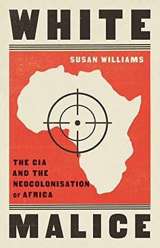 White Malice: The CIA and the Neocolonisation of Africa von C Hurst & Co Publishers Ltd