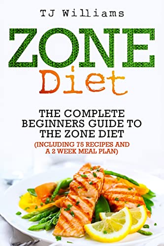 Zone Diet: The Ultimate Beginners Guide to the Zone Diet (includes 75 recipes and a 2 week meal plan) von CREATESPACE
