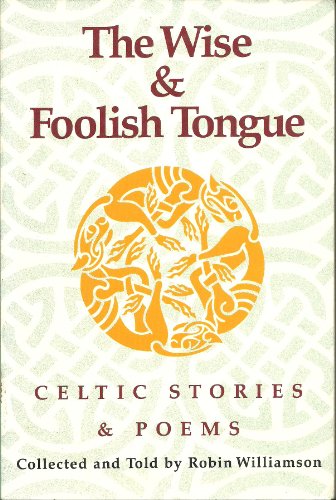 Wise and Foolish Tongue: Celtic Stories and Poems
