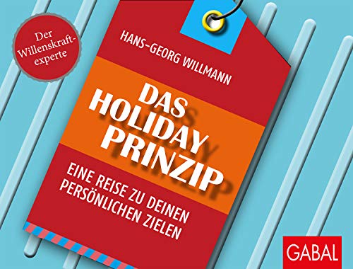 Das Holiday-Prinzip: Eine Reise zu deinen persönlichen Zielen (Dein Erfolg) von GABAL Verlag GmbH