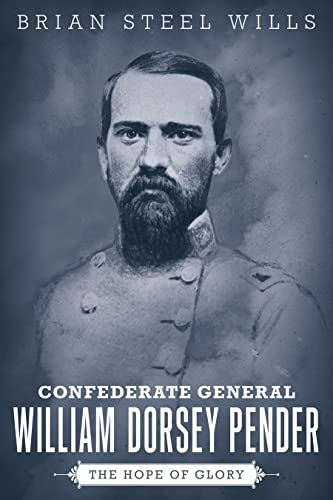 Confederate General William Dorsey Pender: The Hope of Glory (Conflicting Worlds: New Dimensions of the American Civil War)